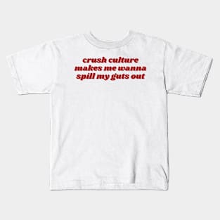 Crush culture makes me wanna spill my guts out Kids T-Shirt